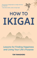 How to Ikigai: Lessons for Finding Happiness and Living Your Life's Purpose 1633539008 Book Cover