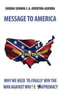 Message To America: Why We Need to Finally Win the War Against White Supremacy 0692962026 Book Cover