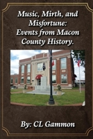 Music, Mirth, and Misfortune: Events from Macon County History 1954989709 Book Cover