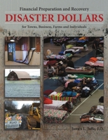 Disaster Dollars: Financial Preparation and Recovery for Towns, Businesses, Farms, and Individuals 1483428338 Book Cover