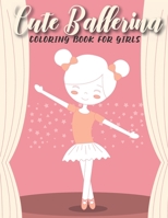 Cute Ballerina Coloring Book For Girls: An Kids Coloring Book with Stress Relieving Ballerina Designs for Kids Relaxation. B08L8CZ4WW Book Cover