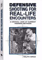 Defensive Shooting for Real-Life Encounters: A Critical Look at Current Training Methods 1581600941 Book Cover