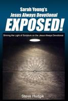 Sarah Young's Jesus Always Devotional EXPOSED!: Shining the Light of Scripture on the Jesus Always Devotional 1544890257 Book Cover