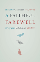 A Faithful Farewell: Living Your Last Chapter with Love 0802872603 Book Cover