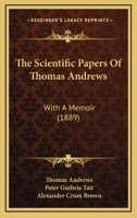 The Scientific Papers Of Thomas Andrews: With A Memoir 1120040450 Book Cover