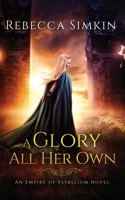 A Glory All Her Own: An Empire of Estallium Novel 173898110X Book Cover