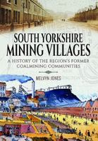 South Yorkshire Mining Villages: A History of the Region's Former Coal Mining Communities 1473880777 Book Cover