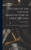 History of the Cotton Manufacture in Great Britain; With a Notice of its Early History in the East, and in all the Quarters of the Globe 1018116397 Book Cover