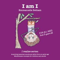 I am I: Acquiring essential emotional skills from an early age. Mindfulness concepts for children and adults. (I realise) B087SGBVP6 Book Cover