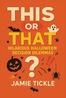 This or That Hilarious Halloween Decision Dilemmas: 95+ Spooky-Fun “This or That” Choices with Wickedly Funny Outcomes – Perfect for Family Game ... (This or That Hilarious Decision Dilemmas) B0FJMR239L Book Cover