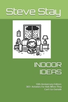 INDOOR IDEAS: 365+ Activities For Kids When They Can’t Go Outside B08P3SBN7N Book Cover
