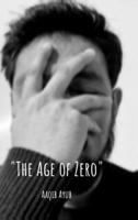 "The Age of Zero": "The Zero" a state of emotional, spiritual, and social nullity. A life measured in data points (likes, follows, hours watched) rather than lived experience. B0G5JH682Q Book Cover