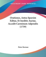 Orationes, Antea Sparsim Editae, Et Ineditis Auctae, Accedit Carminum Adpendix (1759) 1104888645 Book Cover