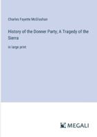 History of the Donner Party; A Tragedy of the Sierra: in large print 3387049064 Book Cover