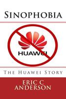 Sinophobia: The Huawei Story 1482006731 Book Cover
