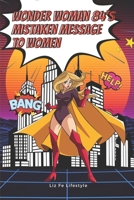 Wonder Woman 84's Mistaken Message to Women B09G9LKV7K Book Cover