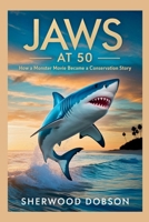 Jaws at 50: How a Monster Movie Became a Conservation Story B0FF237W8R Book Cover