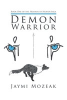 Demon Warrior: Book One of the Hounds of Heaven Saga 1449761747 Book Cover