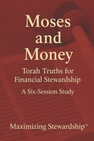 Moses and Money: Torah Truths for Financial Stewardship (Four-Part Study on the Guidelines, Promises, Wisdom and Heart of Stewardship from the Bible) B0H1CFMTHB Book Cover