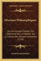 Discours Philosophiques: Sur Les Causes Finales; Sur L’Inertie De La Matiere; Sur La Liberte Des Actions Humaines (1759) 1166183882 Book Cover