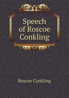 Speech of Roscoe Conkling of New York: Delivered in the Senate of the United States, February 19, 1872 111339756X Book Cover