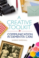 A Creative Toolkit for Communication in Dementia Care 1849056943 Book Cover