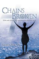 Chains Broken: With Seeds of Faith Sown and Watered by the Holy Spirit 1449724892 Book Cover