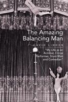 The Amazing Balancing Man: My Life as an Acrobat, Circus Performer, Stunt Man and Comedian 1499066929 Book Cover