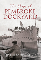 The Ships of Pembroke Dockyard 1445612909 Book Cover