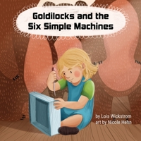 Goldilocks and the Six Simple Machines 1954519125 Book Cover