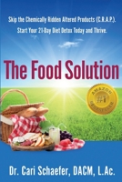 The Food Solution: Skip the Chemically Ridden Altered Products (C.R.A.P.). Start Your 21-Day Diet Detox Today and Thrive 1518824412 Book Cover