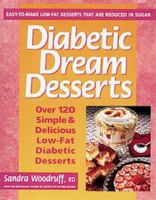Diabetic Dream Desserts: 101 Simple and Delicious Low-fat Diabetic Desserts