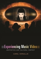 Experiencing Music Video: Aesthetics and Cultural Context 023111799X Book Cover