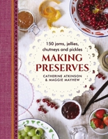 Making Preserves: 150 Jams, Jellies, Chutneys and Pickles 0754834255 Book Cover