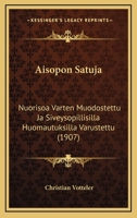 Aisopon Satuja: Nuorisoa Varten Muodostettu Ja Siveysopillisilla Huomautuksilla Varustettu 1161013873 Book Cover