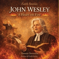 Faith Stories: John Wesley: A Heart on Fire B0GKFDDLVP Book Cover