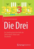 Die Drei: Ein Streifzug durch die Rolle der Zahl in Kunst, Kultur und Geschichte 3662587874 Book Cover