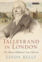 Talleyrand in London: The Master Diplomat’s Last Mission 1784537810 Book Cover