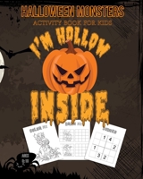 Halloween Monsters Activity Book For Kids I'm Hollow Inside: Halloween Fun Coloring for Ages 8 - 10 With Scary Creature, Puzzles, Sudoko, Dot to Dot, Mandalas and Mazes 1696977770 Book Cover