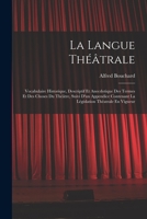 La Langue Th��trale: Vocabulaire Historique, Descriptif Et Anecdotique Des Termes Et Des Choses Du Th��tre, Suivi d'Un Appendice Contenant La L�gislation Th�atrale En Vigueur 1016802781 Book Cover