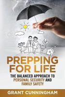 Prepping For Life: The balanced approach to personal security and family safety 1947404008 Book Cover