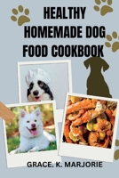 Homemade Dog Food Cookbook: Healthy, Easy and tasty dishes for Dogs B0CCZXRW41 Book Cover