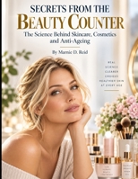 SECRETS FROM THE BEAUTY COUNTER: The Science Behind Skincare, Cosmetics and Anti-Ageing (Beauty and Beyond) B0HKK8JJ8G Book Cover
