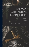 Railway Mechanical Engineering: A Practical Treatise by Engineering Experts; Volume 1 101623449X Book Cover