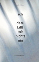 ich - dazu fällt mir nichts ein: kurzstorys & poems 3756203115 Book Cover