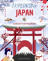 Exploring Japan - Cultural Coloring Book - Classic and Contemporary Creative Designs of Japanese Symbols: Ancient and Modern Japanese Culture Blend in One Amazing Coloring Book B0C6X2644S Book Cover