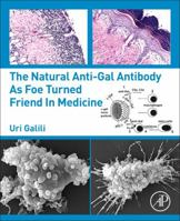 The Natural Anti-Gal Antibody as Foe Turned Friend in Medicine 0128133627 Book Cover