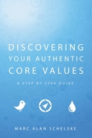 Discovering Your Authentic Core Values: A step-by-step guide 0988688204 Book Cover