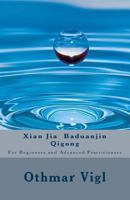 Xian Jia Baduanjin Qigong: For Beginners and Advanced Practitioners 1976044243 Book Cover