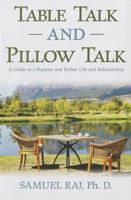 Table Talk and Pillow Talk: A Guide to a Happier and Richer Life and Relationship 1620867648 Book Cover